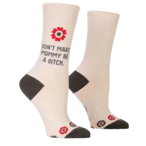 Don't make Mommy be a Bitch