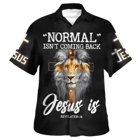 Normal Isn't Coming Back But Jesus Is Cross Christian Hawaiian Shirts For Men & Women - Christian Hawaiian Shirt - Hawaiian Summer Shirts